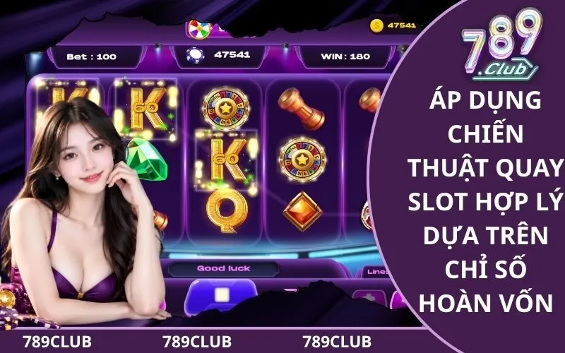 Áp Dụng Chiến Thuật Quay Slot Hợp Lý Dựa Trên Chỉ Số Hoàn Vốn
