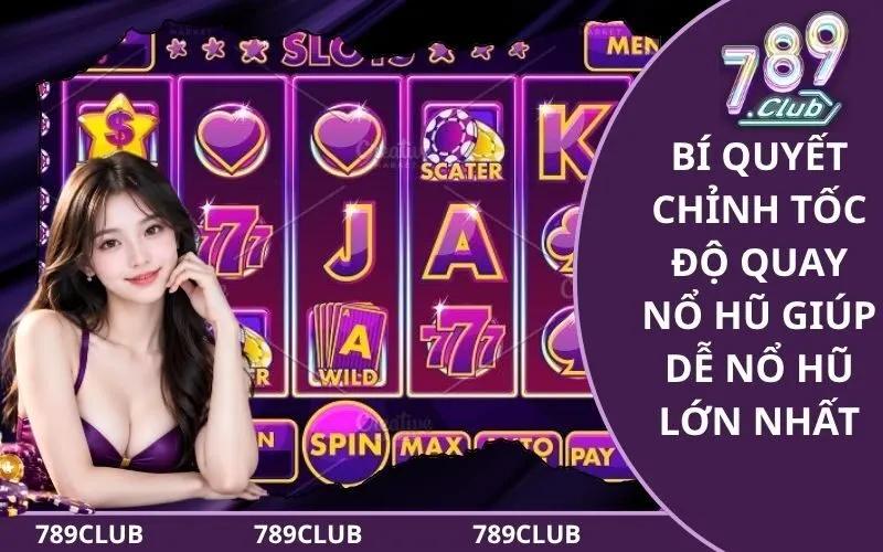 Cách Chỉnh Tốc Độ Quay Nổ Hũ