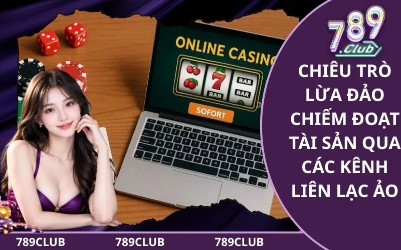Chiêu trò lừa đảo chiếm đoạt tài sản qua các kênh liên lạc ảo