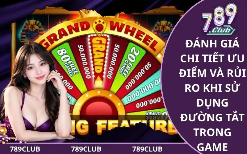 Đánh giá chi tiết ưu điểm và rủi ro khi sử dụng đường tắt trong game
