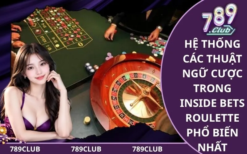 Hệ thống các thuật ngữ cược trong Inside Bets Roulette phổ biến nhất