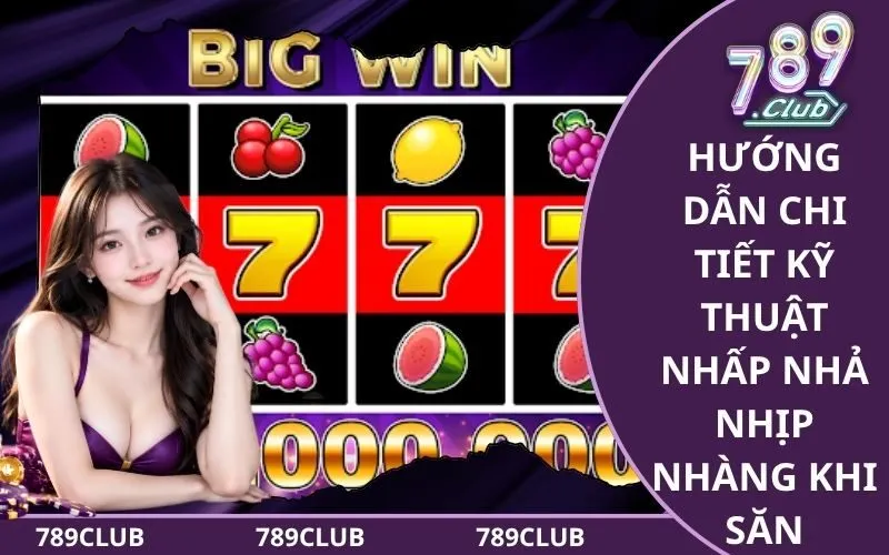 Hướng dẫn chi tiết kỹ thuật nhấp nhả nhịp nhàng khi săn thưởng