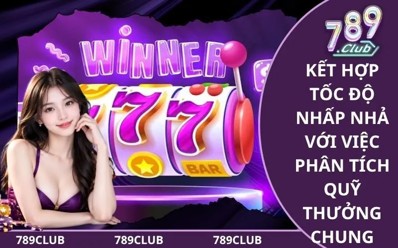 Kết hợp tốc độ nhấp nhả với việc phân tích quỹ thưởng chung