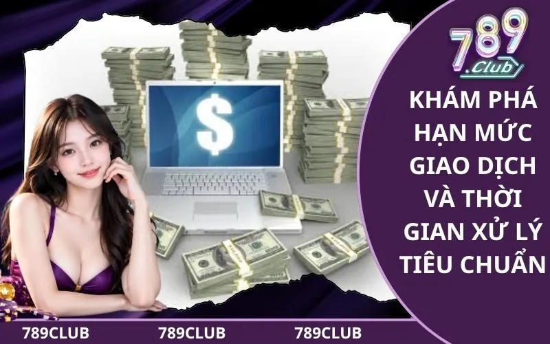 Khám Phá Hạn Mức Giao Dịch Và Thời Gian Xử Lý Tiêu Chuẩn