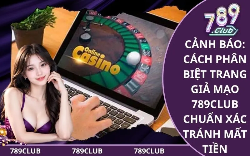 Phân Biệt Trang Giả Mạo 789Club