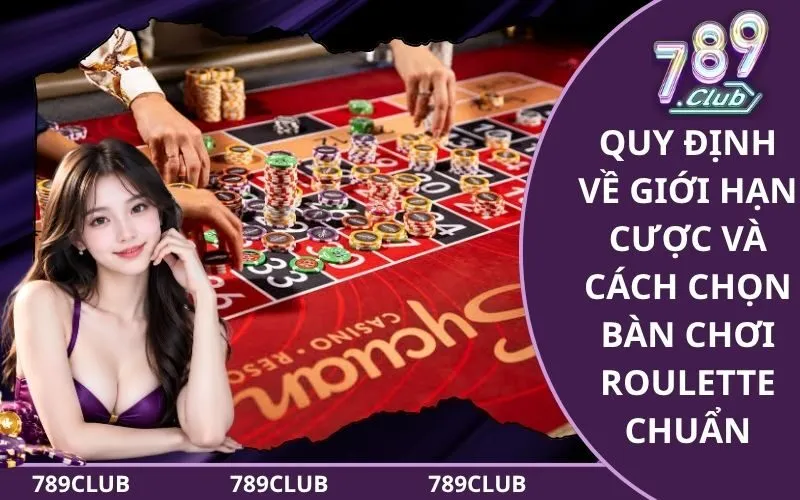 Quy định về giới hạn cược và cách chọn bàn chơi Roulette chuẩn